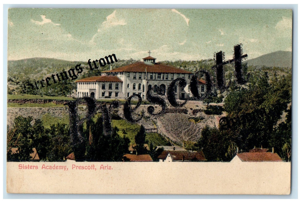 c1910's Greetings From Prescott Arizona AZ Sisters Academy Campus Postcard